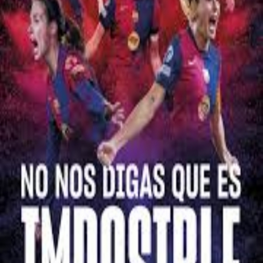 'No nos digas que es imposible', la historia de un Barcelona que lo ha cambiado todo